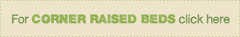 For Corner Raised Beds click here